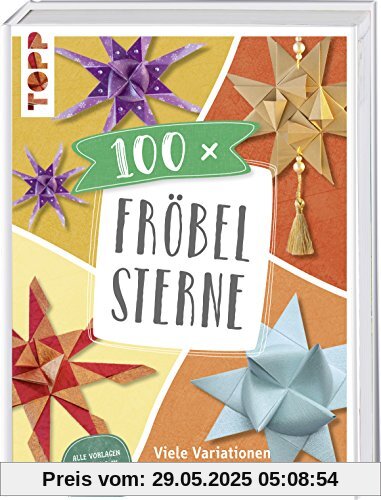 100 x Fröbelsterne: Viele Variationen des Klassikers. Vorlagen im Buch und als Download in Originalgröße