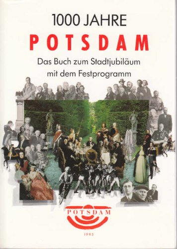 1000 Jahre Potsdam. Das Buch zum Stadtjubiläum mit dem Festprogramm