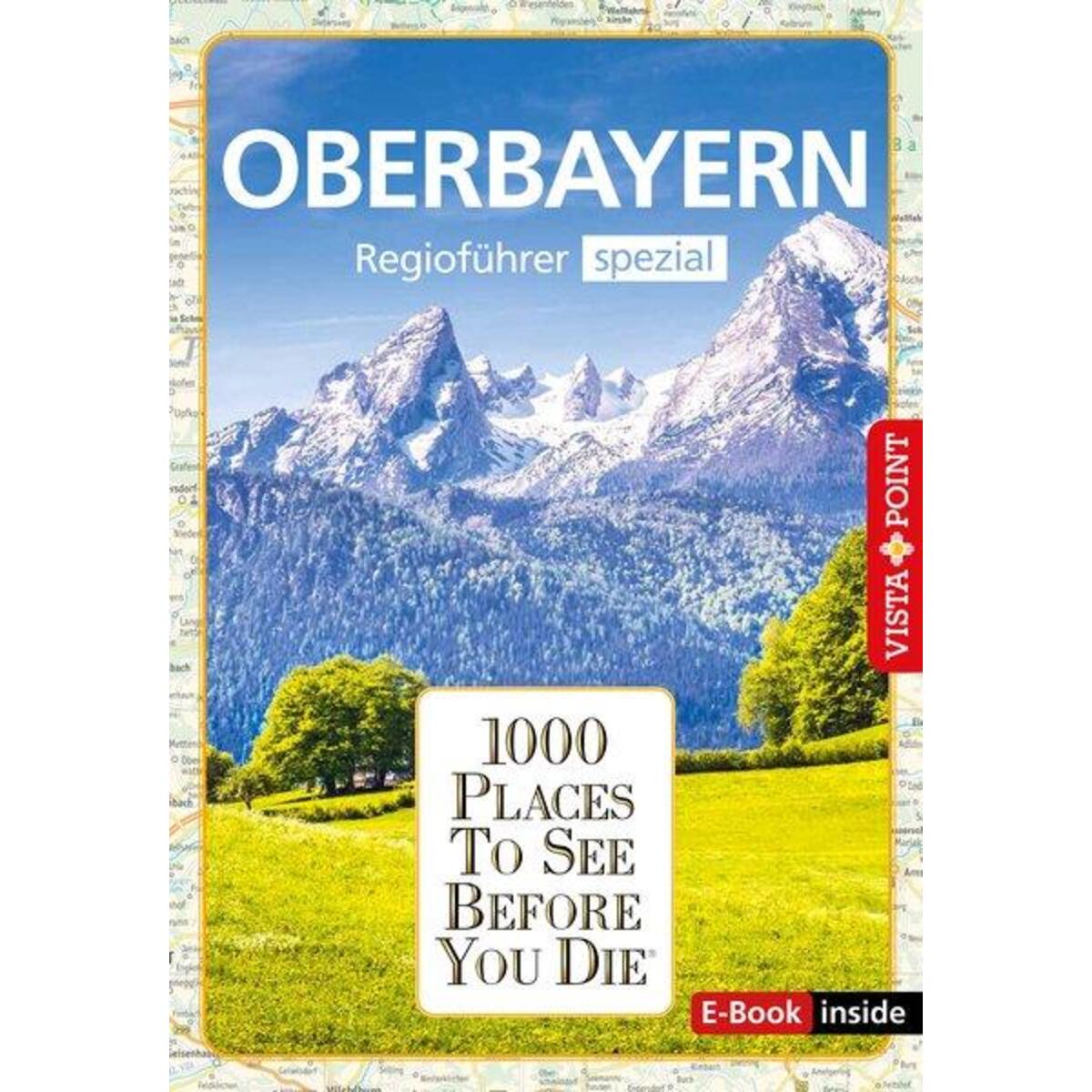 1000 Places Oberbayern 1000 Places Oberbayern von Vista Point Verlag GmbH