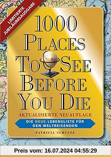 1000 Places To See Before You Die - Limitierte überarbeitete Jubiläumsausgabe: Die neue Lebensliste für den Weltreisenden