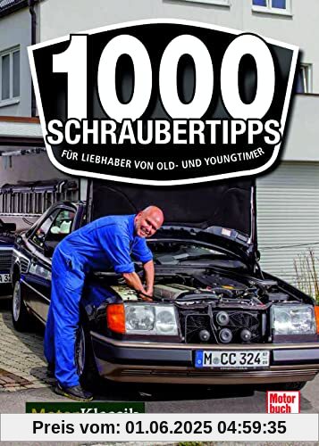 1000 Schrauber-Tipps für Einsteiger: Für Liebhaber von Old- und Youngtimer