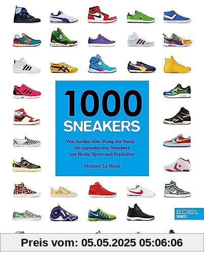1000 Sneakers: Von Air Jordan über Pump bis Yeezy – Die legendärsten Sneakers aus Mode, Sport und Popkultur 1000 Sneakers: Von Air Jordan über Pump bis Yeezy – Die legendärsten Sneakers aus Mode, Sport und Popkultur