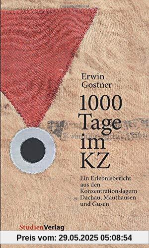 1000 Tage im KZ: Ein Erlebnisbericht aus den Konzentrationslagern Dachau, Mauthausen und Gusen