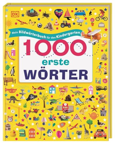 1000 erste Wörter: Mein Bildwörterbuch für den Kindergarten. Erster Wortschatz zu Themen aus dem Alltag. Zur spielerischen Sprachförderung. Für Kinder ab 2 Jahren