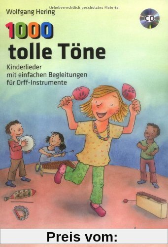 1000 tolle Töne: Kinderlieder mit einfachen Begleitungen für Orff-Instrumente. Ausgabe mit CD.