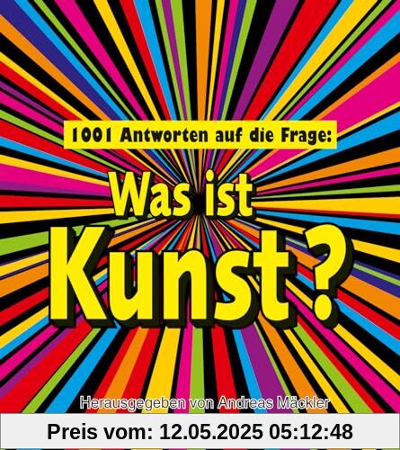 1001 Antworten auf die Frage: Was ist Kunst? 1001 Antworten auf die Frage: Was ist Kunst?
