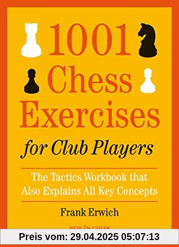 1001 Chess Exercises for Club Players: The Tactics Workbook that Also Explains All the Key Concepts 1001 Chess Exercises for Club Players: The Tactics Workbook that Also Explains All the Key Concepts