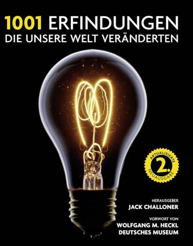 1001 Erfindungen, die unsere Welt veränderten: Ausgewählt und vorgestellt von Historikern, Wissenschaftlern, Designern und Anthropologen.