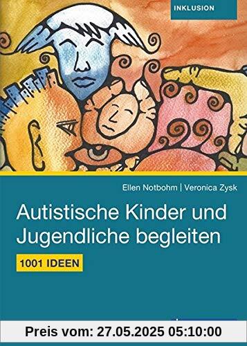 1001 Ideen für den Alltag mit autistischen Kindern und Jugendlichen: Praxistipps für Eltern, pädagogische und therapeutische Fachkräfte