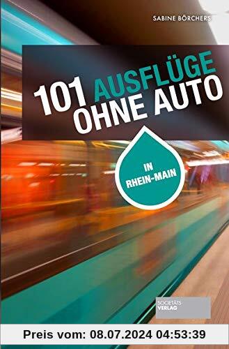 101 Ausflüge ohne Auto: In Rhein-Main