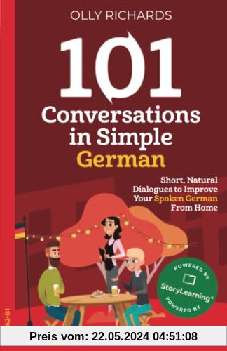 101 Conversations in Simple German: Short Natural Dialogues to Boost Your Confidence & Improve Your Spoken German (101 Conversations in German, Band 3)