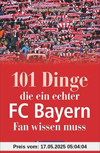 101 Dinge, der ein echter FC Bayern-Fan wissen muss. Kuriose und interessante Fakten. Eine informative und amüsante Reise durch die Besonderheiten und Geheimnisse des Rekordmeisters FC Bayern München 101 Dinge, der ein echter FC Bayern-Fan wissen muss. Kuriose und interessante Fakten. Eine informative und amüsante Reise durch die Besonderheiten und Geheimnisse des Rekordmeisters FC Bayern München
