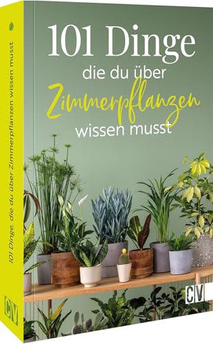 101 Dinge, die Du über Zimmerpflanzen wissen musst von Christophorus