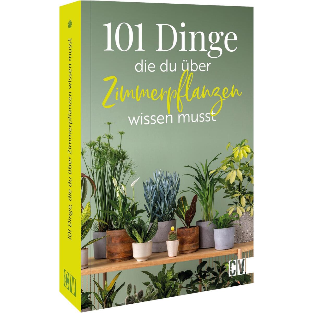 101 Dinge, die Du über Zimmerpflanzen wissen musst von Christophorus Verlag