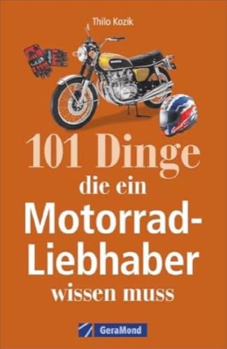 101 Dinge, die ein Motorrad-Liebhaber wissen muss! von GeraMond