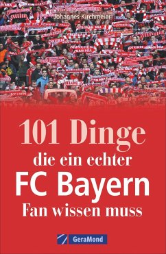 101 Dinge, die ein echter FC-Bayern-Fan wissen muss von GeraMond