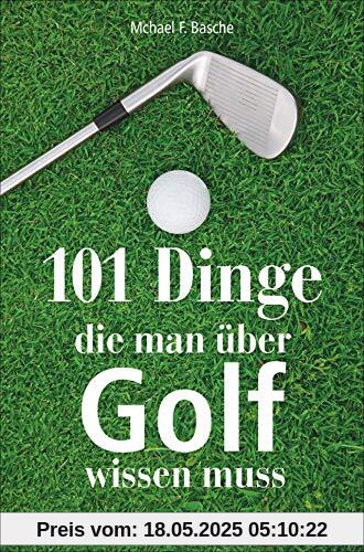 101 Dinge, die man über Golf wissen. Das ideale Geschenkbuch für den Golfer. Informatives und Kurioses