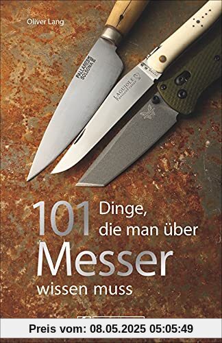 101 Dinge, die man über Messer wissen muss. Ein Handbuch mit spannenden und unterhaltsamen Fakten rund um die scharfen Klingen.