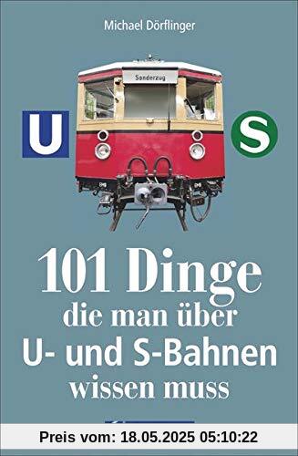 101 Dinge, die man über U- und S-Bahnen wissen muss