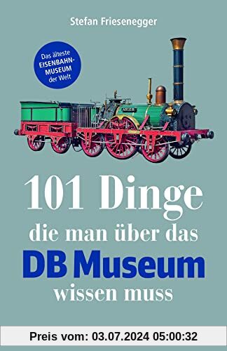 101 Dinge, die man über das DB Museum wissen muss. Ein Museumsführer zu Adler, TEE & Co. Alles Wissenswerte über das Museum, zur Geschichte, der großen sowie kleinen Eisenbahn und vieles mehr.