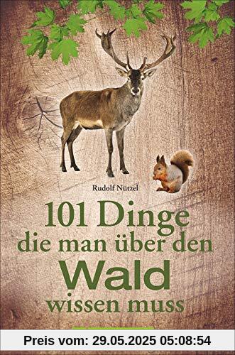 101 Dinge, die man über den Wald wissen muss. Praktisches Wissen mit zahlreichen Infos zu Pflanzen und Tieren. Charmantes Geschenkbuch für Waldfreunde. 101 Dinge, die man über den Wald wissen muss. Praktisches Wissen mit zahlreichen Infos zu Pflanzen und Tieren. Charmantes Geschenkbuch für Waldfreunde.