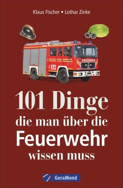 101 Dinge, die man über die Feuerwehr wissen muss von GeraMond
