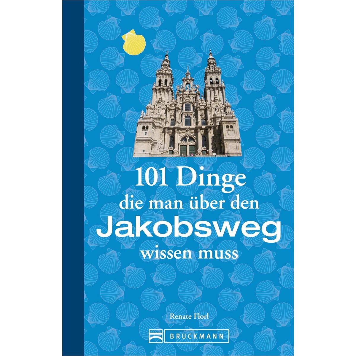101 Dinge die man über den Jakobsweg wissen muss 101 Dinge die man über den Jakobsweg wissen muss von geranova