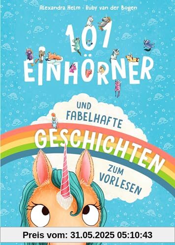 101 Einhörner und fabelhafte Geschichten zum Vorlesen: Zauberhaftes Vorlesebuch mit magischen Geschichten für Kinder ab 4 Jahren (Wimmeliges Wissen über fabelhafte Wesen)