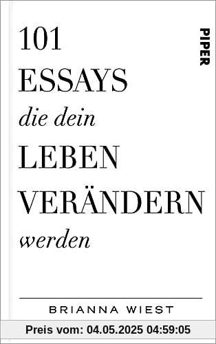 101 Essays, die dein Leben verändern werden: Deutsche Ausgabe des Überraschungsbestsellers