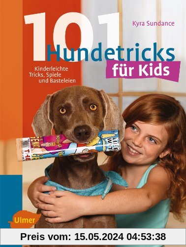 101 Hundetricks für Kids: Kinderleichte Tricks, Spiele und Basteleien