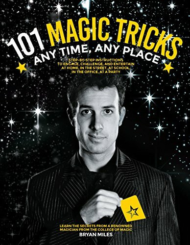 101 Magic Tricks: Any Time. Any Place. - Step by step instructions to engage, challenge, and e...