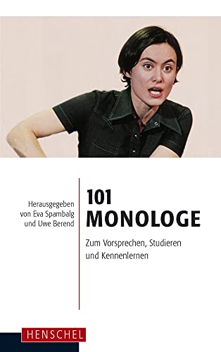101 Monologe: Zum Vorsprechen, Studieren und Kennenlernen von Henschel Verlag