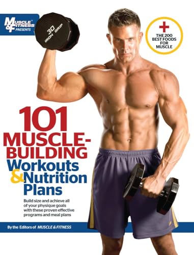 101 Muscle-Building Workouts & Nutrition Plans 101 Muscle-Building Workouts & Nutrition Plans