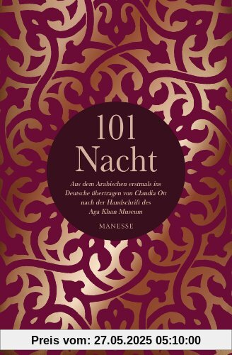 101 Nacht: Aus dem Arabischen erstmals ins Deutsche übertragen von Claudia Ott nach der Handschrift des Aga Khan Museums