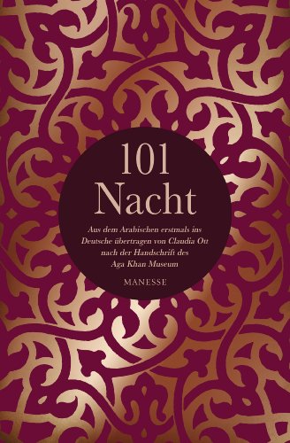 101 Nacht: Aus dem Arabischen erstmals ins Deutsche übertragen von Claudia Ott nach der Handschrift des Aga Khan Museums von Manesse Verlag