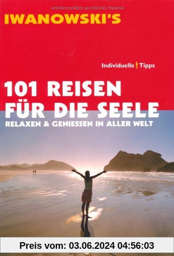 101 Reisen für die Seele: Relaxen und Genießen in aller Welt - Reiseführer von Iwanowski