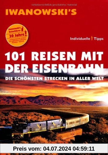 101 Reisen mit der Eisenbahn: Die schönsten Strecken in aller Welt - Reiseführer von Iwanowski