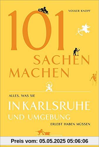 101 Sachen machen – Alles, was man in Karlsruhe und Umgebung erlebt haben muss. Der außergewöhnliche Ausflugsführer für aktive und neugierige Menschen. 101 Sachen machen – Alles, was man in Karlsruhe und Umgebung erlebt haben muss. Der außergewöhnliche Ausflugsführer für aktive und neugierige Menschen.