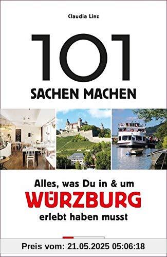 101 Sachen machen: Alles, was Du in und um Würzburg erlebt haben musst 101 Sachen machen: Alles, was Du in und um Würzburg erlebt haben musst