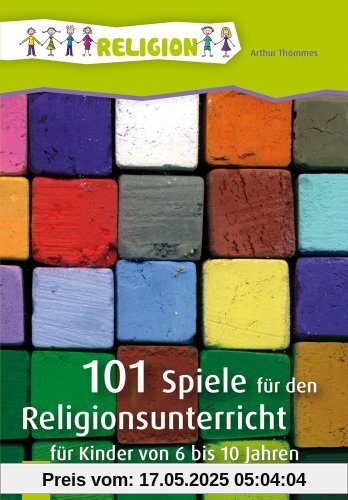 101 Spiele für den Religionsunterricht: für Kinder von 6 bis 10 Jahren