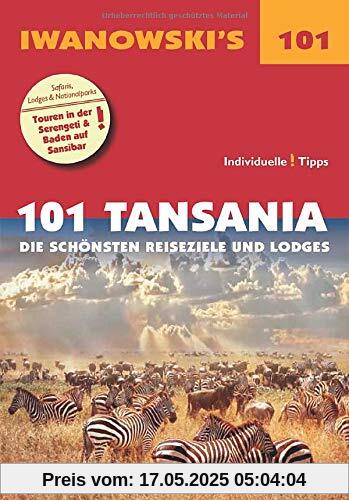 101 Tansania - Reiseführer von Iwanowski: Die schönsten Reiseziele und Lodges (Iwanowski's 101)