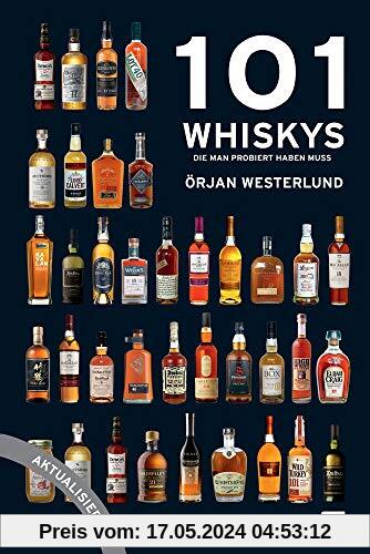 101 Whiskys - die man probiert haben muss - aktualisierte Ausgabe: Der Leitfaden für Whiskykenner und solche, die es werden wollen, das besondere Geschenk für Whisky-Liebhaber