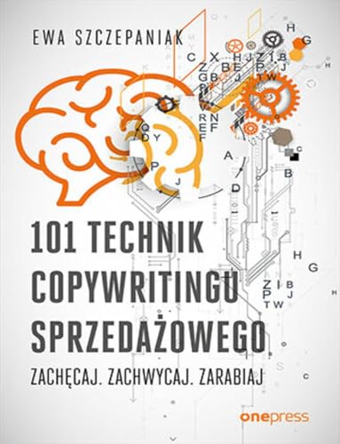 101 technik copywritingu sprzedażowego Zachęcaj. Zachwycaj. Zarabiaj von onepress