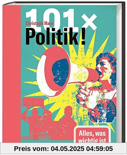 101 x Politik. Alles, was wichtig ist. Politische Systeme und das Zusammenspiel von Staat, Gesellschaft und Individuum in kurzen Kapiteln erklärt. Der neue Band aus der Reihe 101 x Wissen.