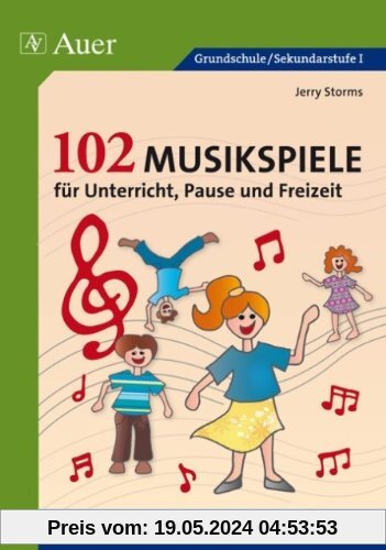 102 Musikspiele für Unterricht, Pause und Freizeit: Für Kinder und Jugendliche im Alter von 4-16 Jahren