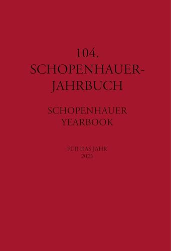 104. Schopenhauer Jahrbuch: für das Jahr 2023 104. Schopenhauer Jahrbuch: für das Jahr 2023 von Königshausen u. Neumann