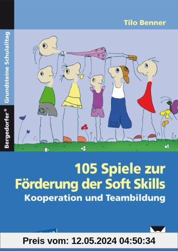 105 Spiele zur Förderung der Soft Skills. Kooperation und Teambildung. 5.-10. Klasse