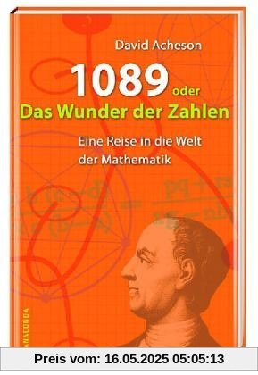 1089 oder das Wunder der Zahlen. Eine Reise in die Welt der Mathematik 1089 oder das Wunder der Zahlen. Eine Reise in die Welt der Mathematik