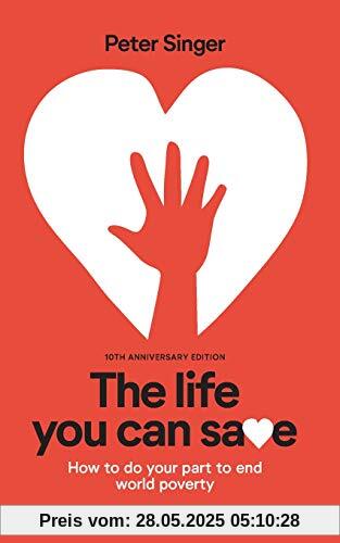 10th Anniversary Edition The Life You Can Save: How To Do Your Part To End World Poverty 10th Anniversary Edition The Life You Can Save: How To Do Your Part To End World Poverty