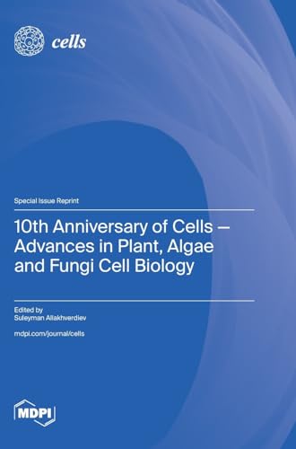 10th Anniversary of Cells-Advances in Plant, Algae and Fungi Cell Biology von MDPI AG